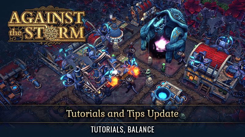 Tutorials and Tips Update out now! · Against the Storm update for