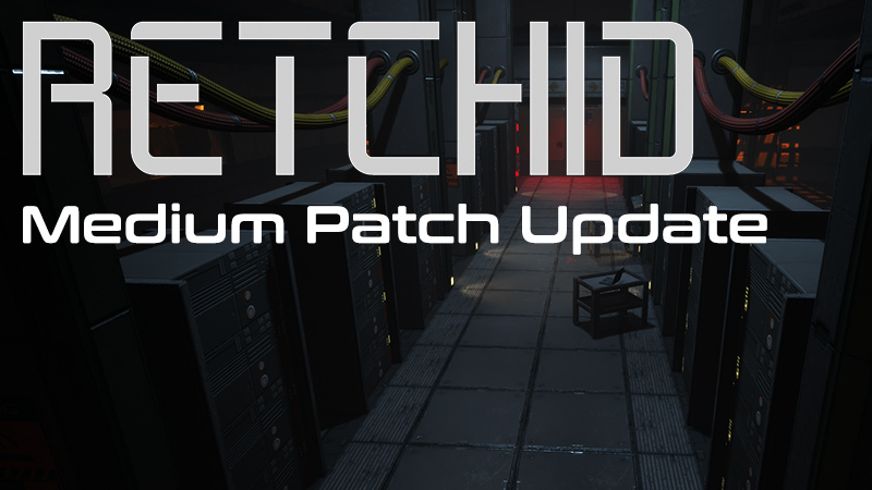 Retchid - Retchid Medium Sized Patch #01 - Now Live - Steam News