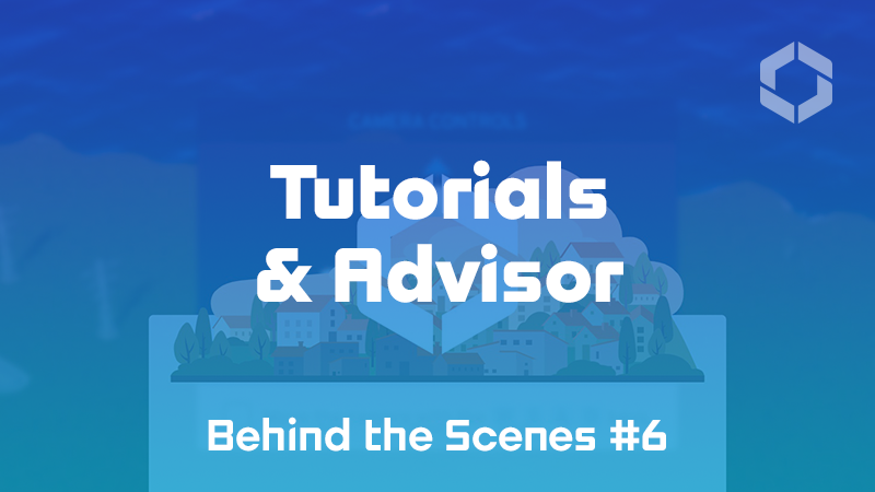 Behind the Scenes #6: Tutorials & Advisor