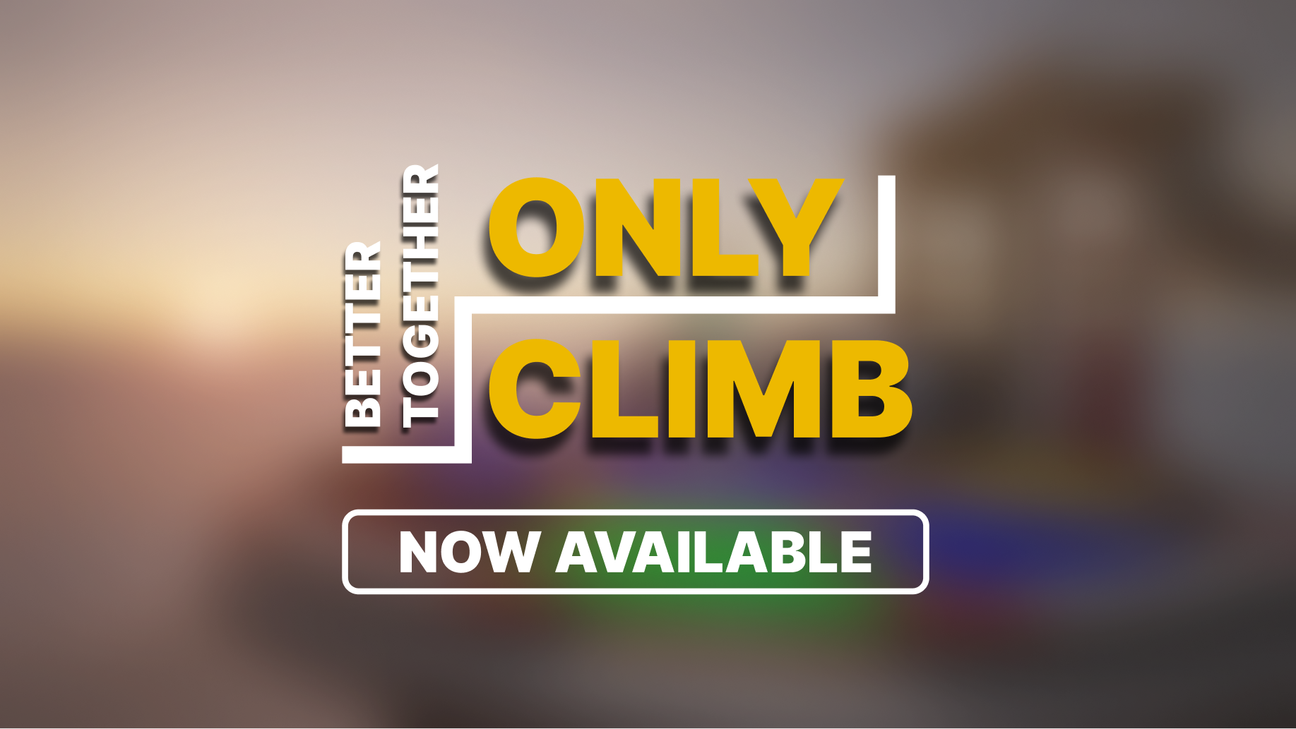 Only climb better. Only Climb: better together надпись. Only Climb.